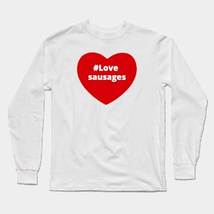 Love Sausages - Hashtag Heart Long Sleeve T-Shirt